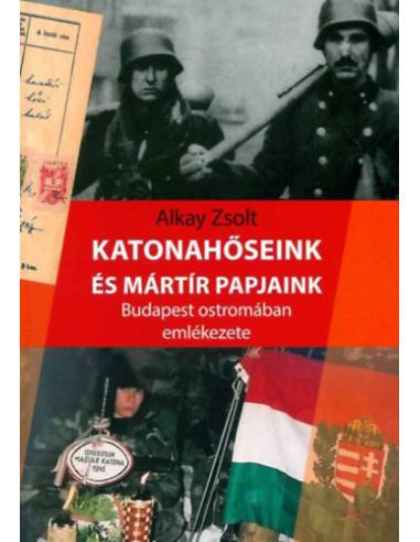 Katonahőseink és mártír papjaink Budapest ostromában emlékezete