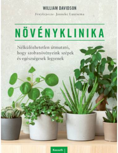 Növényklinika - Nélkülözhetetlen útmutató, hogy szobanövényeink szépek és egészségesek legyenek
