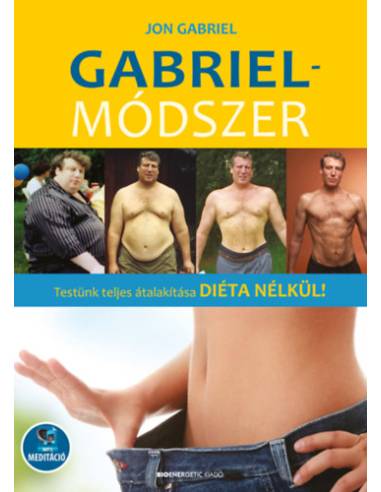 Gabriel-módszer - letölthető mp3-melléklettel - Testünk teljes átalakítása diéta nélkül!