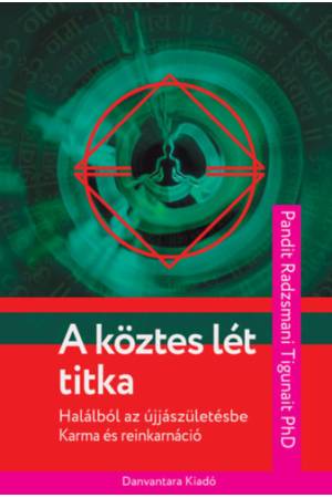A köztes lét titka - Halálból az újjászületésbe - Karma és reinkarnáció