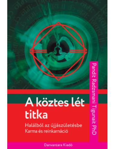 A köztes lét titka - Halálból az újjászületésbe - Karma és reinkarnáció