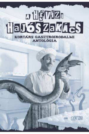 A hévízi hajószakács - Kortárs gasztroirodalmi antológia 2