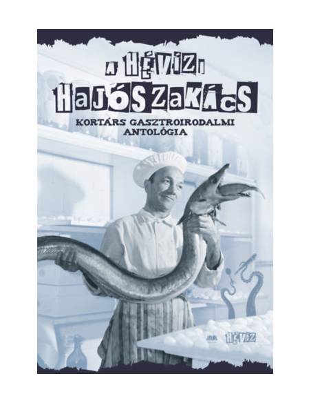 A hévízi hajószakács - Kortárs gasztroirodalmi antológia