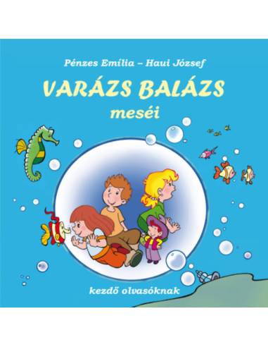 Varázs Balázs meséi - Kezdő olvasóknak