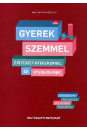 Gyerekszemmel - ÉPÍTÉSZET GYEREKEKKEL ÉS GYEREKEKNEK