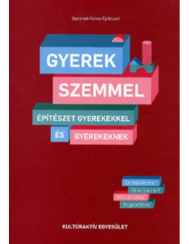 Gyerekszemmel - ÉPÍTÉSZET GYEREKEKKEL ÉS GYEREKEKNEK
