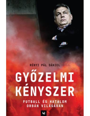 Győzelmi kényszer - Futball és hatalom Orbán világában