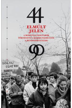 Elmúlt jelen - A romániai magyarok története a kommunizmustól a rendszerváltásig