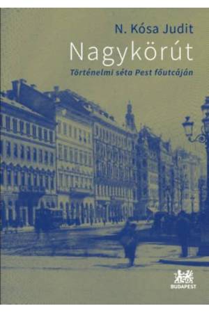 Nagykörút - Történelmi séta Pest főutcáján