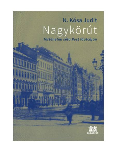 Nagykörút - Történelmi séta Pest főutcáján