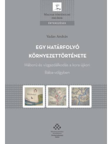 Egy határfolyó környezettörténete - Háború és vízgazdálkodás a kora újkori Rába-völgyben