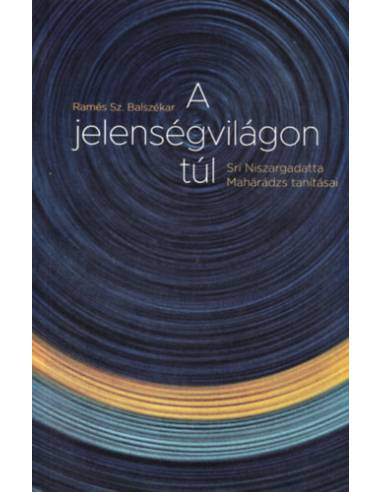 A jelenségvilágon túl - Srí Niszargadatta Mahárádzs tanitásai