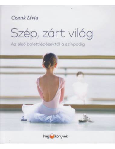 Szép, zárt világ - Az első balettlépésektől a színpadig