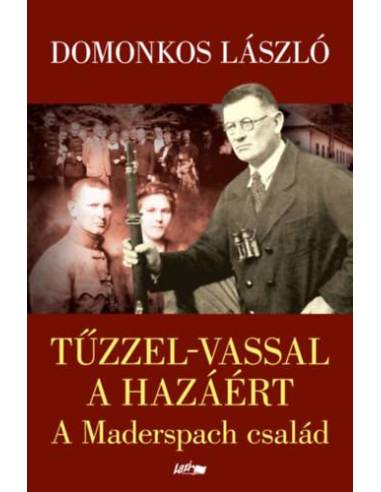 Tűzzel-vassal a hazáért - A Maderspach család