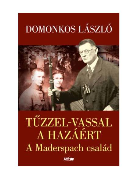 Tűzzel-vassal a hazáért - A Maderspach család