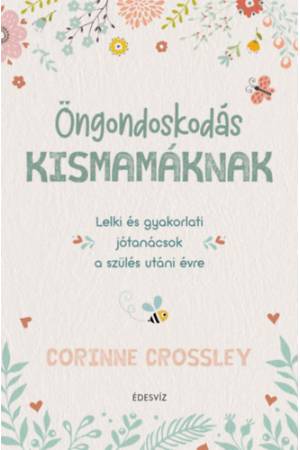 Öngondoskodás kismamáknak - Lelki és gyakorlati jótanácsok a szülés utáni évre