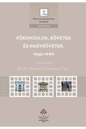 Főkonzulok, követek és nagykövetek, 1945-1990