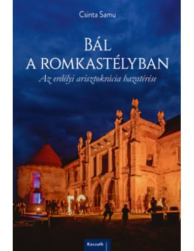 Bál a romkastélyban - Az erdélyi arisztokrácia hazatérése