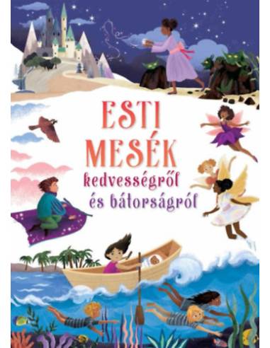 Esti mesék kedvességről és bátorságról