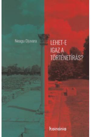 Lehet-e igaz a történetírás? - Neagu Djuvara
