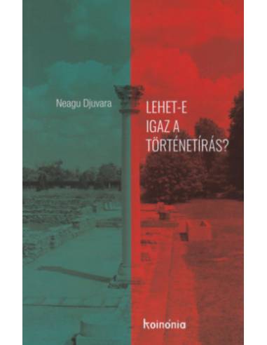Lehet-e igaz a történetírás? - Neagu Djuvara