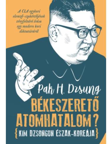 Békeszerető atomhatalom? - Kim Dzsongun Észak-Koreája