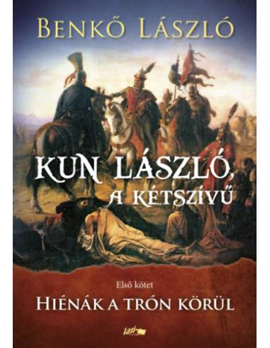 Kun László, a kétszívű - Első kötet - Hiénák a trón körül