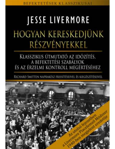 Hogyan kereskedjünk részvényekkel - Klasszikus útmutató az időzítés, a befektetési szabályok és az érzelmi kontroll megértéséhez