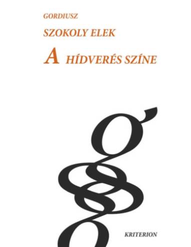A hídverés színe - Tanulmányok, esszék, publicisztikai írások