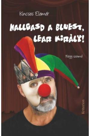 Hallgasd a bluest, Lear király! - Négy színmű