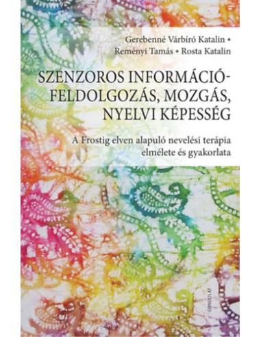 Szenzoros információfeldolgozás, mozgás, nyelvi képesség - A Frostig elven alapuló nevelési terápia elmélete és gyakorlata