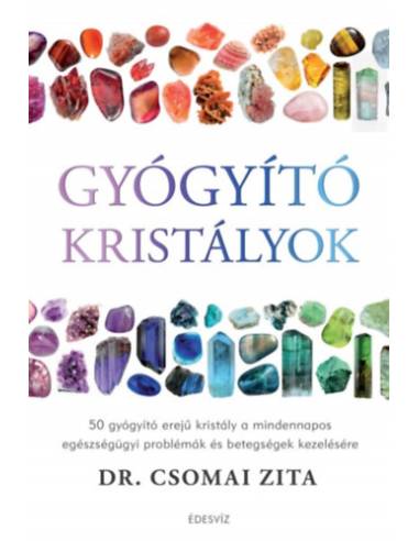 Gyógyító kristályok - 50 gyógyító erejű kristály a mindennapos egészségügyi problémák és betegségek kezelésére