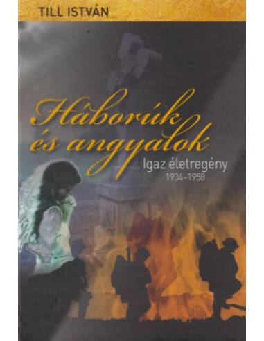 Háborúk és angyalok - Igaz életregény 1934-1958