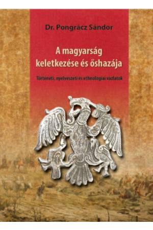 A magyarság keletkezése és őshazája - Történeti, nyelvészeti és ethnológiai vázlatok