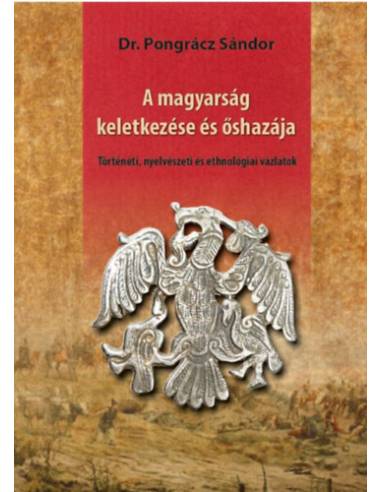 A magyarság keletkezése és őshazája - Történeti, nyelvészeti és ethnológiai vázlatok