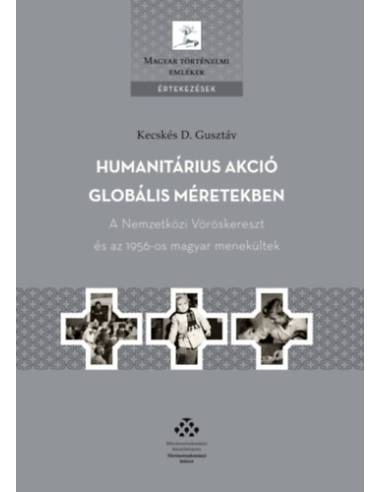 Humanitárius akció globális méretekben - A Nemzetközi Vöröskereszt és az 1956-os magyar menekültek