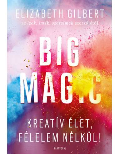 Big Magic - Kreatív élet, félelem nélkül!