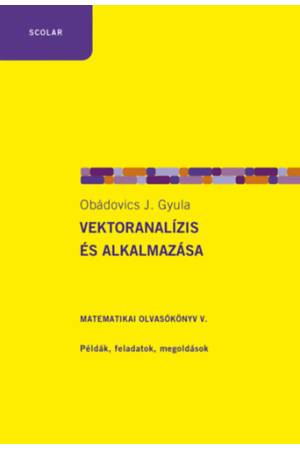 Vektoranalízis és alkalmazása - Matematikai olvasókönyv V. - Példák, feladatok, megoldások