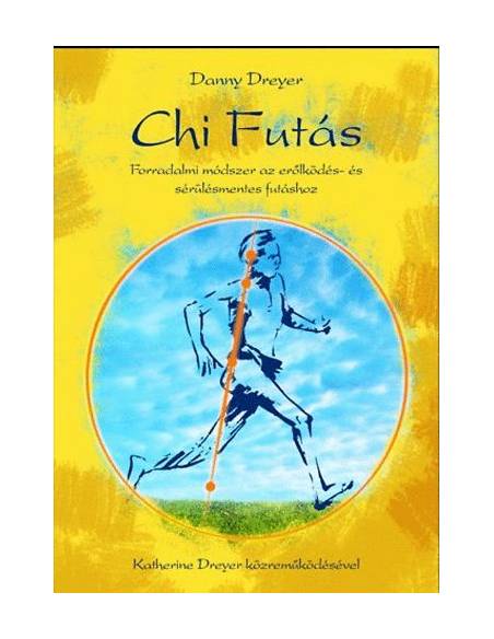 ChiFutás - Forradalmi módszer az erőlködés- és sérülésmentes futáshoz