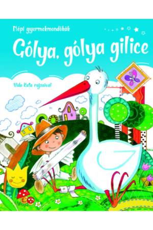 Gólya, gólya gilice - Népi gyermek mondókák