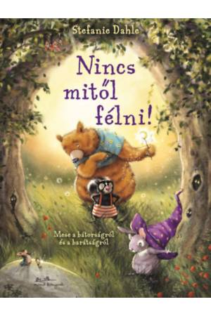 Nincs mitől félni! - Mese a bátorságról és a barátságról