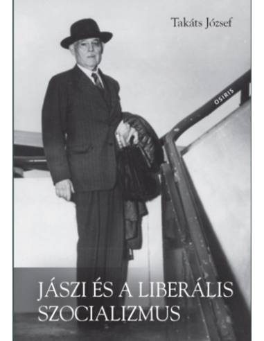 Jászi és a liberális szocializmus - Eszmetörténeti tanulmányok