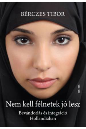 Nem kell félnetek jó lesz - Bevándorlás és integráció Hollandiában
