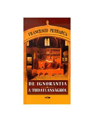 De ignorantia - A tudatlanságról - Francesco Petrarca