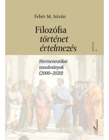 Filozófia, történet, értelmezés I. kötet - Fehér M. István