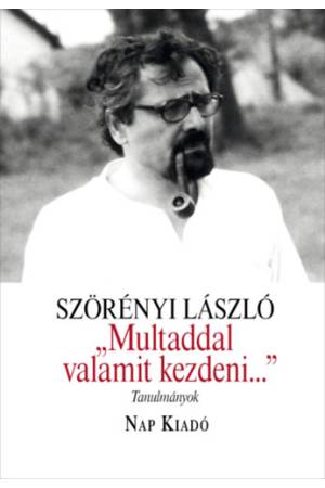 "Multaddal valamit kezdeni..." - Tanulmányok