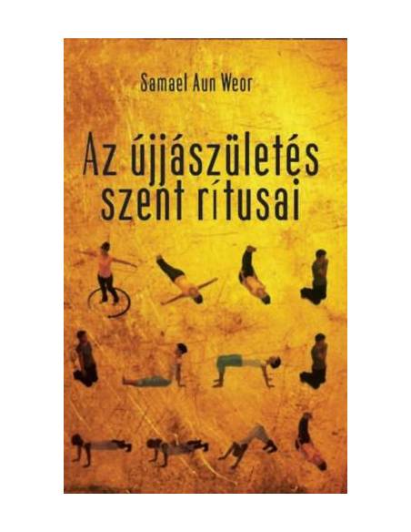Az újjászületés szent rítusai - A gyógyítás és a szellemi erő egyszerű, hatékony technikája