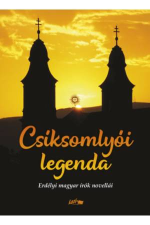 Csíksomlyói legenda - Erdélyi magyar írók novellái