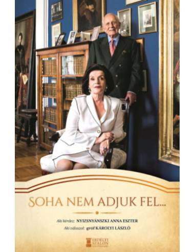 Soha nem adjuk fel... - Interjúkötet Károlyi László gróffal
