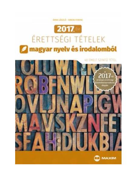 2017. évi érettségi tételek magyar nyelv és irodalomból - 40 emelt szintű tétel - A 2017-től érvényes érettségi követelményrends